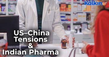 US–China Tensions Explained – Why Indian Pharma Could Be the Biggest Winner