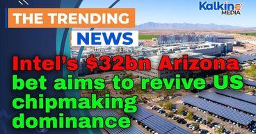 Intel’s $32bn Arizona bet aims to revive US chipmaking dominance