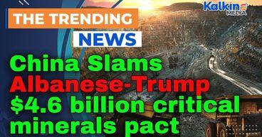 China Slams Albanese-Trump $4.6 billion critical minerals pact