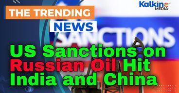US Sanctions on Russian Oil Hit India and China