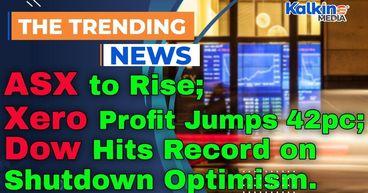 ASX to Rise as Xero Profit Jumps 42pc; Dow Hits Record on Shutdown Optimism