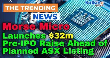 Morse Micro Launches $32m Pre-IPO Raise Ahead of Planned ASX Listing