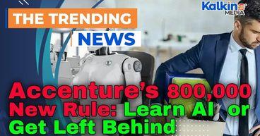 Accenture’s 800,000  New Rule: Learn AI  or Get Left Behind