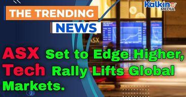 ASX Set to Edge Higher as Tech Rally Lifts Global Markets