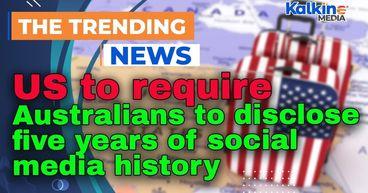 US to require Australians to disclose five years of social media history