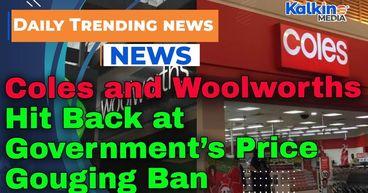 Coles and Woolworths Hit Back at Government’s Price Gouging Ban