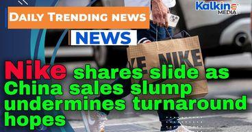 Nike shares slide as China sales slump undermines turnaround hopes