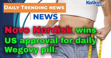 Novo Nordisk wins US approval for daily Wegovy pill, opening new front in weight-loss race