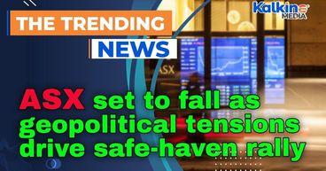 ASX set to fall as geopolitical tensions drive safe-haven rally