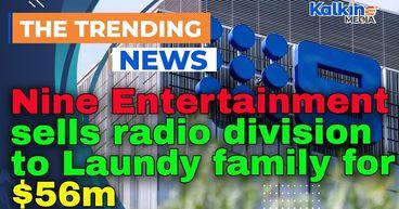 Nine Entertainment sells radio division to Laundy family for $56m