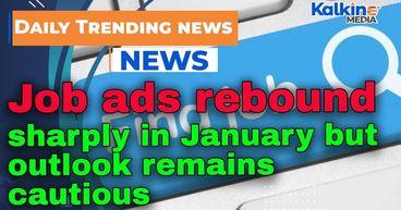 Job ads rebound sharply in January but outlook remains cautious