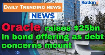 Oracle raises $25bn in bond offering as debt concerns mount