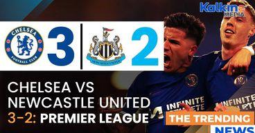 Chelsea Vs. Newcastle: Thrilling 3 2 Win