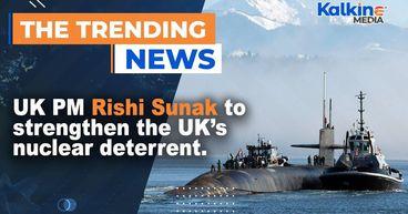 Uk Pm Rishi Sunak To Strengthen The Uk’s Nuclear Deterrent