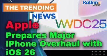 Apple Prepares Major iPhone Overhaul with iOS 26