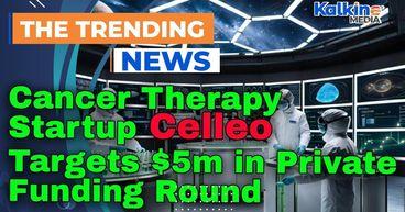 Cancer Therapy Startup Celleo Targets $5m in Private Funding Round