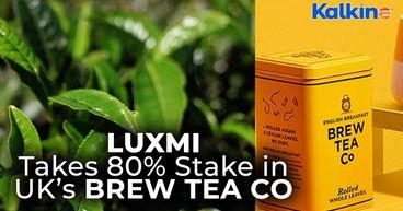 Luxmi Group Acquires 80% in UK’s Brew Tea Co  India’s Tea Goes Premium