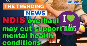NDIS overhaul may cut support for mental health conditions
