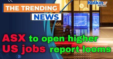 ASX to open higher as US jobs report looms