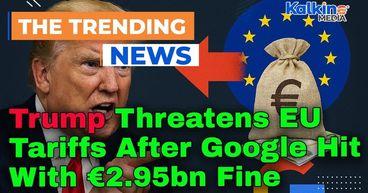 Trump Threatens EU Tariffs After Google Hit With €2.95bn Fine