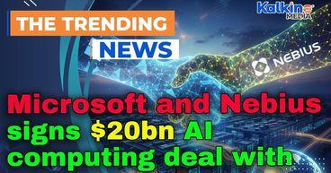 Microsoft signs $20bn AI computing deal with Nebius