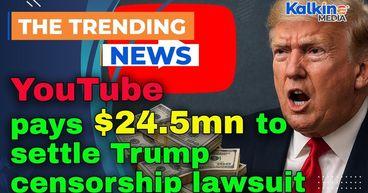 YouTube pays $24.5mn to settle Trump censorship lawsuit
