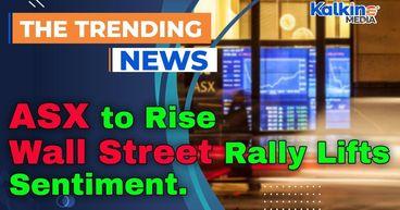 ASX to Rise as Wall Street Rally Lifts Sentiment; Tech Valuations Under Scrutiny
