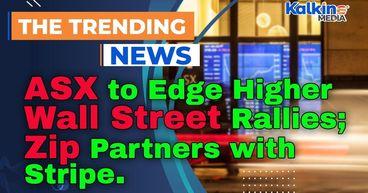 ASX to Edge Higher as Wall Street Rallies; Zip Partners with Stripe