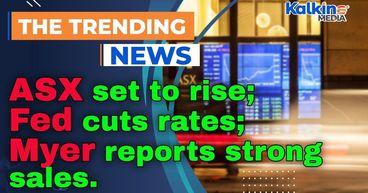 ASX set to rise as Fed cuts rates; Myer reports strong sales