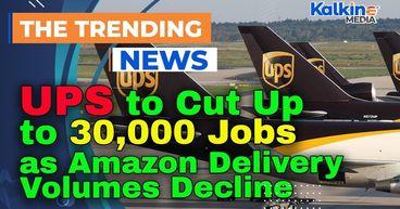 UPS to Cut Up to 30,000 Jobs as Amazon Delivery Volumes Decline