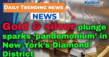 Gold and silver plunge sparks ‘pandemonium’ in New York’s Diamond District