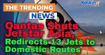 Kalkine: Qantas Shuts Jetstar Asia, Redirects 13 Jets to Domestic Routes