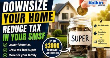 How Downsizing Your Home Could Reduce SMSF Tax for Your Family