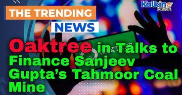 Oaktree in Talks to Finance Sanjeev Gupta’s Tahmoor Coal Mine