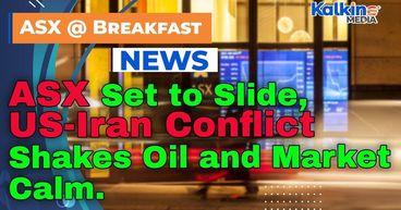 ASX Set to Slide as US-Iran Conflict Shakes Oil and Market Calm