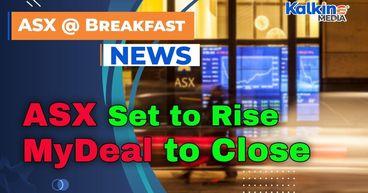 ASX Set to Rise as Wall Street Nears Record; Suncorp Chair Retires, MyDeal to Close