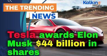 Tesla awards Elon Musk $44 billion in shares