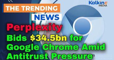 Perplexity Bids $34.5bn for Google Chrome Amid Antitrust Pressure