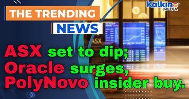 ASX set to dip; Oracle surges, PolyNovo insider buy