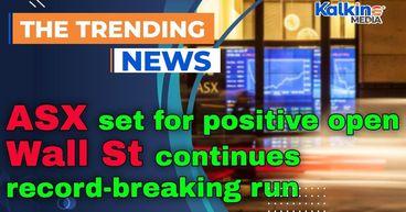 ASX set for positive open, Wall St continues record-breaking run,