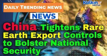 China Tightens Rare Earth Export Controls to Bolster National Security
