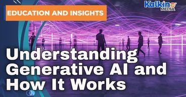 Understanding Generative AI and How It Works