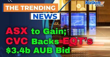 ASX to Gain as Investors Eye US Budget Deal; CVC Backs EQT’s $3.4b AUB Bid