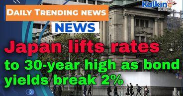Japan lifts rates to 30-year high as bond yields break 2%