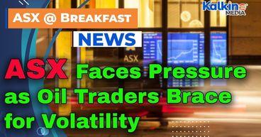 ASX Faces Pressure as Oil Traders Brace for Volatility