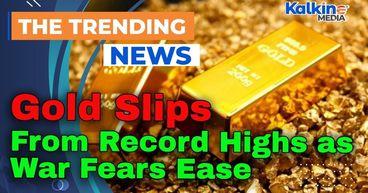 Gold Slips From Record Highs as War Fears Ease
