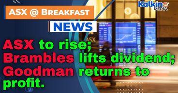 ASX to rise; Brambles lifts dividend; Goodman returns to profit
