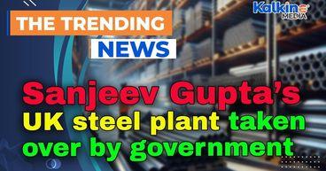 Sanjeev Gupta’s UK steel plant taken over by government