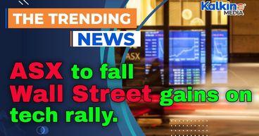 ASX to fall as Wall Street gains on tech rally