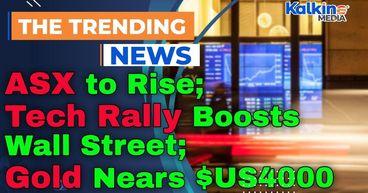 ASX to Rise as Tech Rally Boosts Wall Street; Gold Nears $US4000